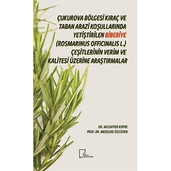 Çukurova Bölgesi Kıraç Ve Taban Arazi Koşullarında Yetiştirilen Biberiye (Rosmarinus Officinalis L.) Çeşitlerinin Verim Ve Kalitesi Üzerine Araştırmalar - Muzaffer Kırpık - Menşure Özgüven