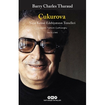 Çukurova - Yaşar Kemal Edebiyatının Temelleri Barry Charles Tharaud