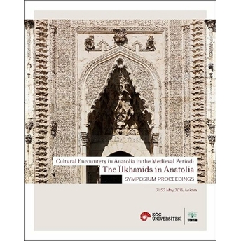 Cultural Encounters In Anatolia In The Medieval Period: The Ilkhanids In Anatolia Sypmposium Preceed