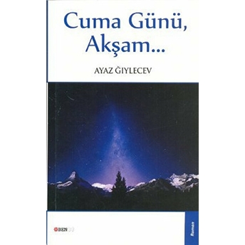 Cuma Günü, Akşam... Ayaz Ğıylecev