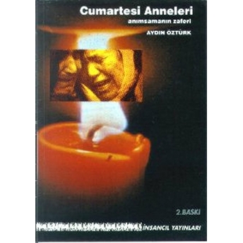 Cumartesi Anneleri Anımsamanın Zaferi - Aydın Öztürk