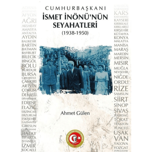 Cumhurbaşkanı Ismet Inönü'Nün Seyahatleri (1938-1950) Ahmet Gülen