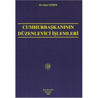 Cumhurbaşkanının Düzenleyici Işlemleri Onur Gürer