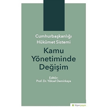 Cumhurbaşkanlığı Hükümet Sistemi Kamu Yönetiminde Değişim Yüksel Demirkaya