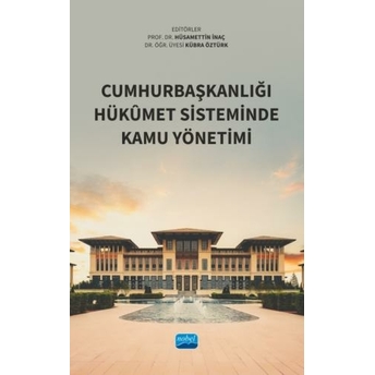 Cumhurbaşkanlığı Hükûmet Sisteminde Kamu Yönetimi Hüsamettin Inaç