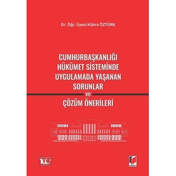 Cumhurbaşkanlığı Hükümet Sisteminde Uygulamada Yaşanan Sorunlarve Çözüm Önerileri Kübra Öztürk