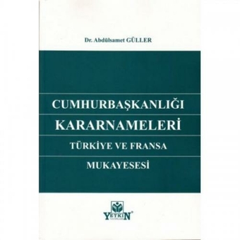 Cumhurbaşkanlığı Kararnameleri Türkiye Ve Fransa Mukayesesi Abdülsamet Güller