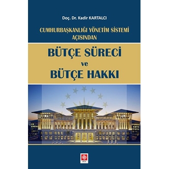 Cumhurbaşkanlığı Yönetim Sistemi Açısından - Bütçe Süreci Ve Bütçe Hakkı Kadir Kartalcı