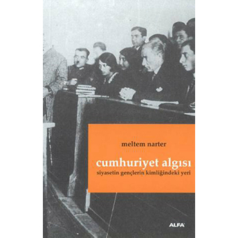 Cumhuriyet Algısı: Siyasetin Gençlerin Kimliğindeki Yeri Meltem Narter