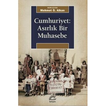 Cumhuriyet: Asırlık Bir Muhasebe Mehmet Ö. Alkan