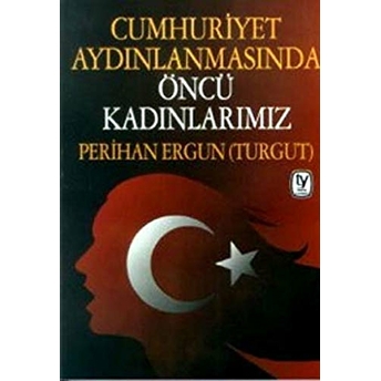 Cumhuriyet Aydınlanmasında Öncü Kadınlarımız Perihan Ergun