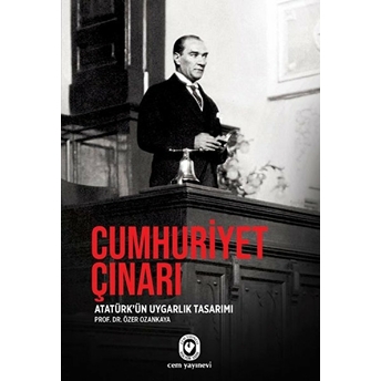 Cumhuriyet Çınarı - Atatürk'ün Uygarlık Tasarımı Özer Ozankaya