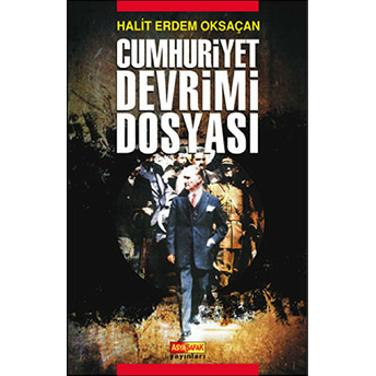 Cumhuriyet Devrimi Dosyası - Halit Erdem Oksaçan