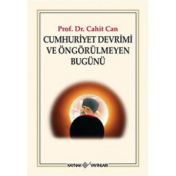 Cumhuriyet Devrimi Ve Öngörülmeyen Bugünü Cahit Can