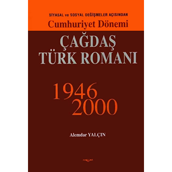 Cumhuriyet Dönemi Çağdaş Türk Romanı 1946-2000 Alemdar Yalçın