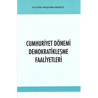 Cumhuriyet Dönemi Demokratikleşme Faaliyetleri Kolektif