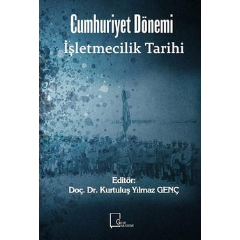 Cumhuriyet Dönemi Işletmecilik Tarihi Kolektif