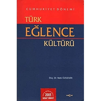 Cumhuriyet Dönemi Türk Eğlence Kültürü Nebi Özdemir