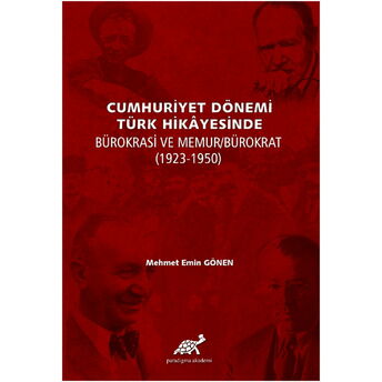 Cumhuriyet Dönemi Türk Hikayesinde Bürokrasi Ve Memur/Bürokrat (1923-1350) Ciltli Mehmet Emin Gönen