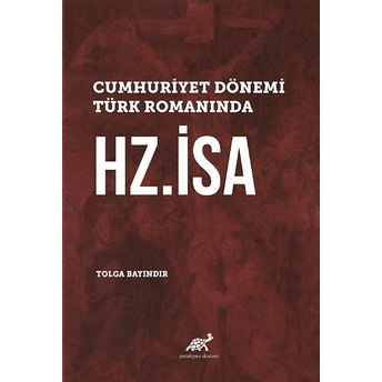 Cumhuriyet Dönemi Türk Romanında Hz. Isa Tolga Bayındır