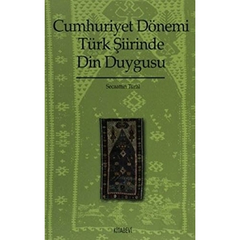 Cumhuriyet Dönemi Türk Şiirinde Din Duygusu (1923-1970)-Secaattin Tural