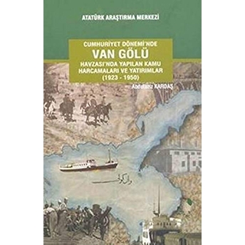 Cumhuriyet Dönemi'Nde Van Gölü Havzası'Nda Yapılan Kamu Harcamaları Ve Yatırımlar (1923-1950) Abdulaziz Kardaş