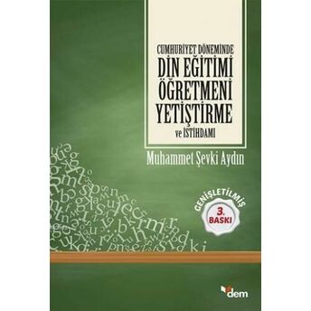 Cumhuriyet Döneminde Din Eğitimi Öğretmeni Yetiştirme Ve Istihdamı Muhammet Şevki Aydın