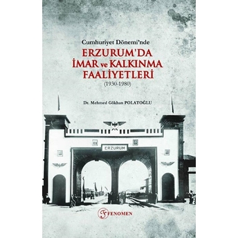 Cumhuriyet Döneminde Erzurumda Imar Ve Kalkınma Faaliyetleri (1930-1980)