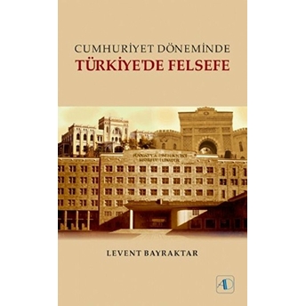 Cumhuriyet Döneminde Türkiye'de Felsefe Levent Bayraktar