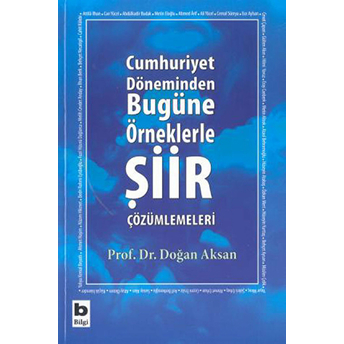 Cumhuriyet Döneminden Bugüne Örneklerle Şiir Çözümlemeleri Doğan Aksan