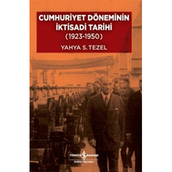 Cumhuriyet Döneminin Iktisadi Tarihi (1923-1950) (Ciltli) Yahya S. Tezel