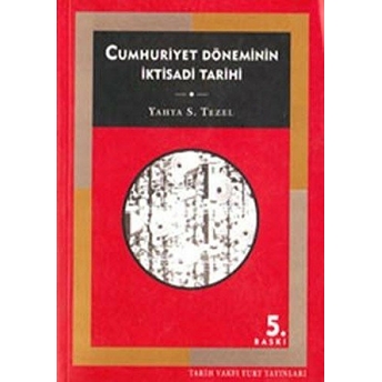 Cumhuriyet Döneminin Iktisadi Tarihi (1923-1950) Yahya Sezai Tezel