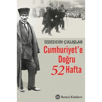 Cumhuriyet’e Doğru 52 Hafta Izzeddin Çalışlar