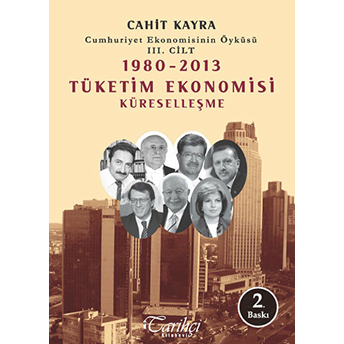 Cumhuriyet Ekonomisinin Öyküsü 3. Cilt : 1980 -2013 Tüketim Ekonomisi Küreselleşme Cahit Kayra