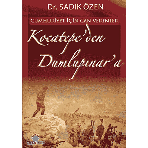 Cumhuriyet Için Canverenler Kocatepe''den Dumlupınar''a-Sadık Özen