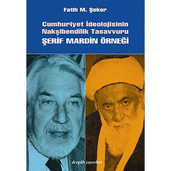 Cumhuriyet Ideolojisinin Nakşibendilik Tasavvuru Fatih M. Şeker