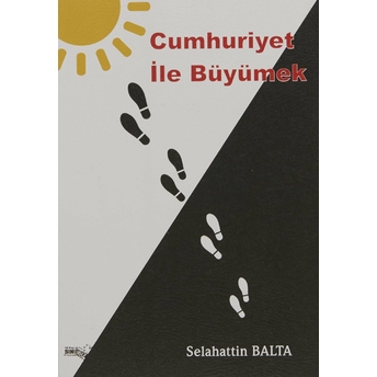 Cumhuriyet Ile Büyümek Selahattin Balta