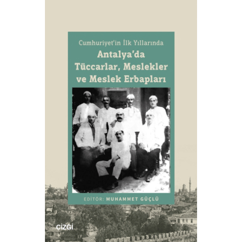 Cumhuriyet’in Ilk Yıllarında Antalya’da Tüccarlar, Meslekler Ve Meslek Erbapları Kolektif