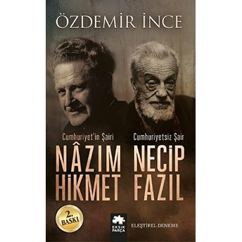 Cumhuriyet’in Şairi Nazım Hikmet: Cumhuriyetsiz Şair Necip Fazıl - Özdemir Ince