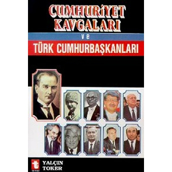 Cumhuriyet Kavgaları Ve Türk Cumhurbaşkanları-Yalçın Toker