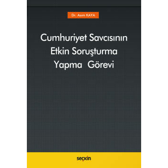 Cumhuriyet Savcısının Etkin Soruşturma Yapma Görevi Asım Kaya