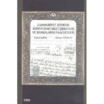 Cumhuriyet Sonrası Konya'daki Milli Şirketler Ve Bankaların Faaliyetleri Nihal Erol