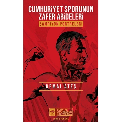 Cumhuriyet Sporunun Zafer Abideleri Kemal Ateş