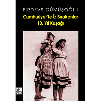 Cumhuriyet’te Iz Bırakanlar 10. Yıl Kuşağı Firdevs Gümüşoğlu