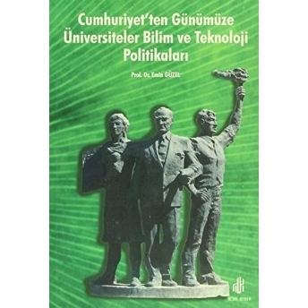 Cumhuriyet’ten Günümüze Üniversiteler Bilim Ve Teknoloji Politikaları