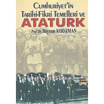 Cumhuriyet'In Tarihi-Fikri Temelleri Ve Atatürk Bayram Kodaman