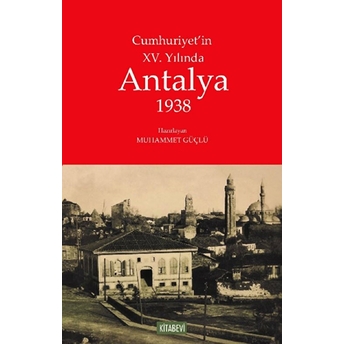 Cumhuriyet'In Xv. Yılında Antalya 1938 Muhammet Güçlü