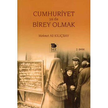 Cumhuriyet Ya Da Birey Olmak Mehmet Ali Kılıçbay