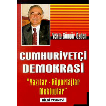 Cumhuriyetçi Demokrasi Yazılar Röportajlar Mektuplar Yekta Güngör Özden