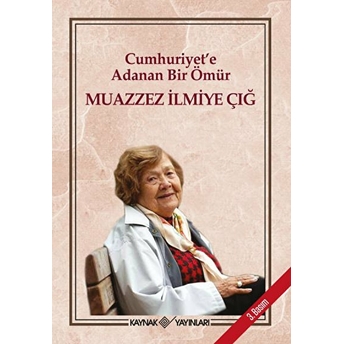 Cumhuriyet'e Adanan Bir Ömür Muazzez Ilmiye Çığ